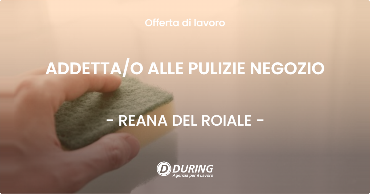 OFFERTA LAVORO - ADDETTA/O ALLE PULIZIE NEGOZIO - REANA DEL ROIALE (UD)