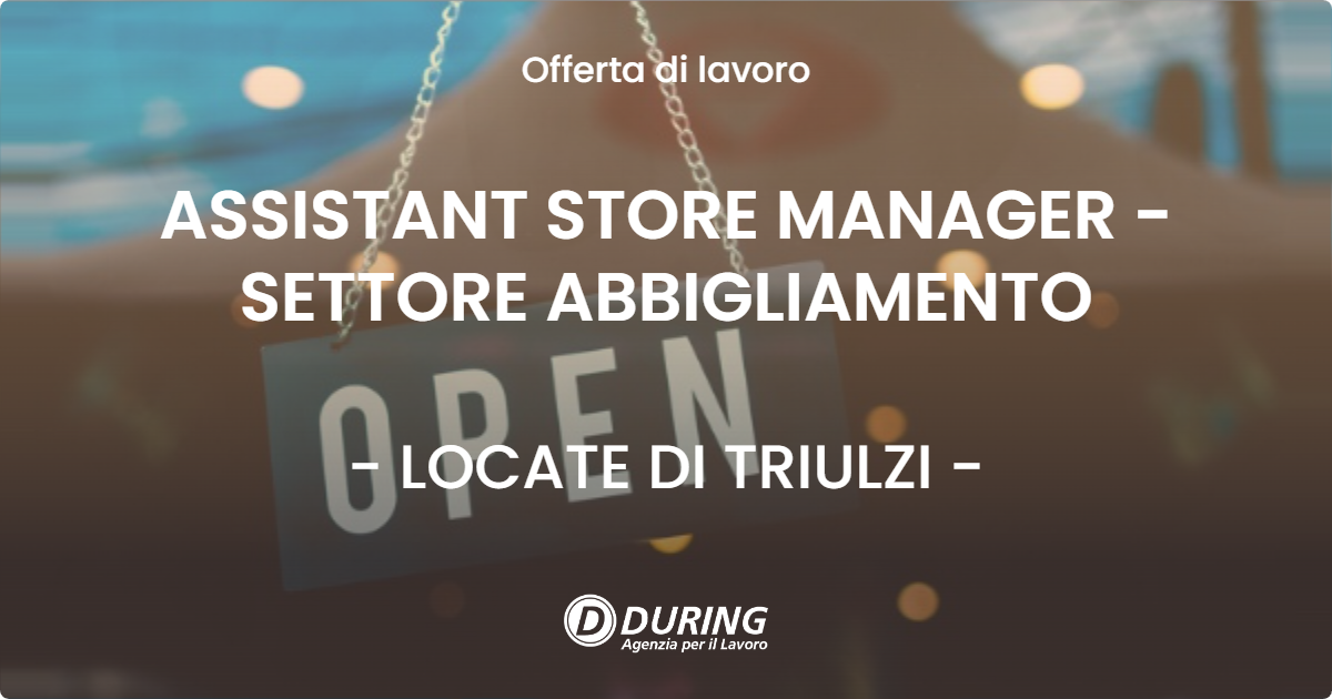 OFFERTA LAVORO - ASSISTANT STORE MANAGER - SETTORE ABBIGLIAMENTO - LOCATE DI TRIULZI (MI)