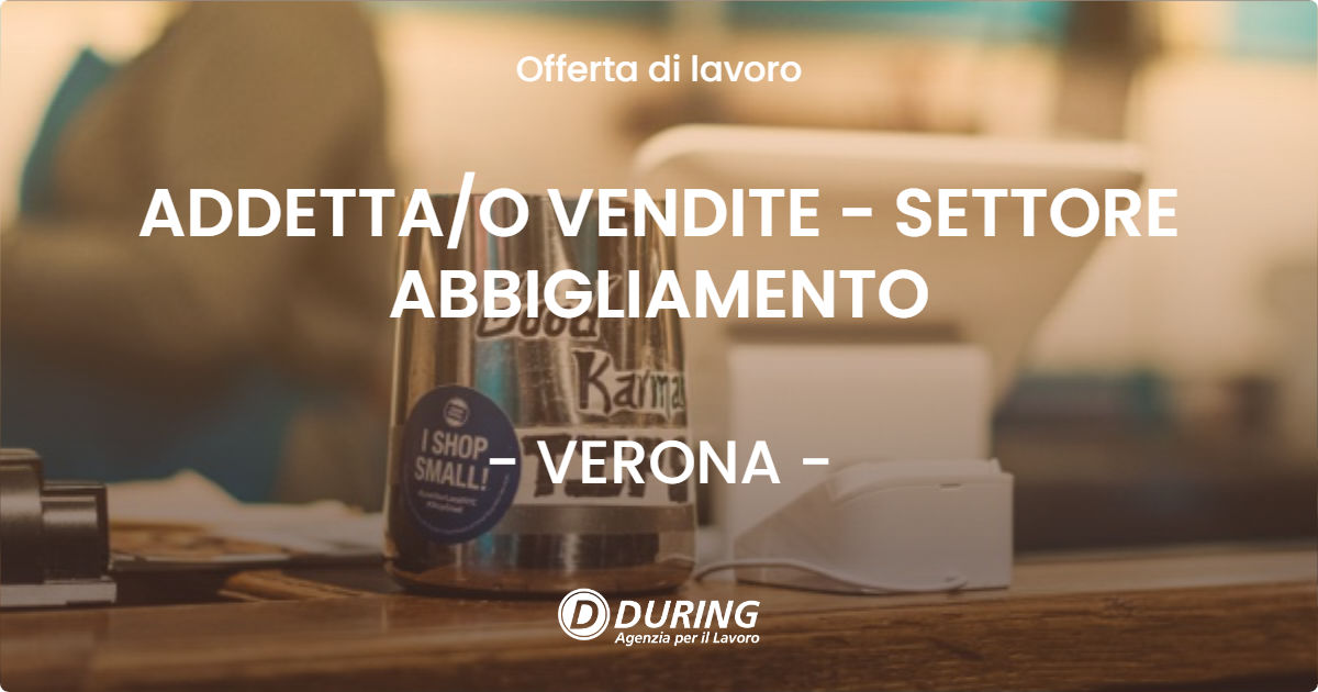 OFFERTA LAVORO - ADDETTA/O VENDITE - SETTORE ABBIGLIAMENTO - VERONA (VR)