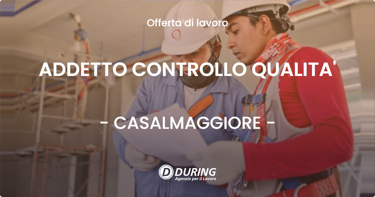 OFFERTA LAVORO - ADDETTO CONTROLLO QUALITA' - CASALMAGGIORE (CR)