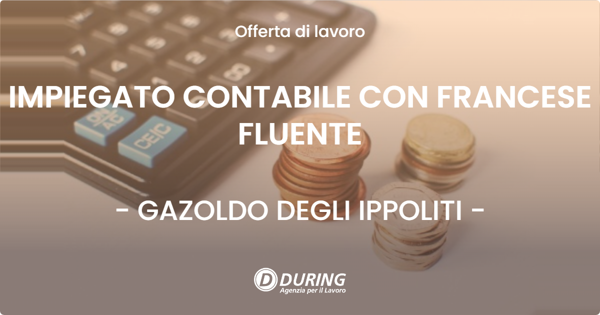 OFFERTA LAVORO - IMPIEGATO CONTABILE CON FRANCESE FLUENTE - GAZOLDO DEGLI IPPOLITI (MN)