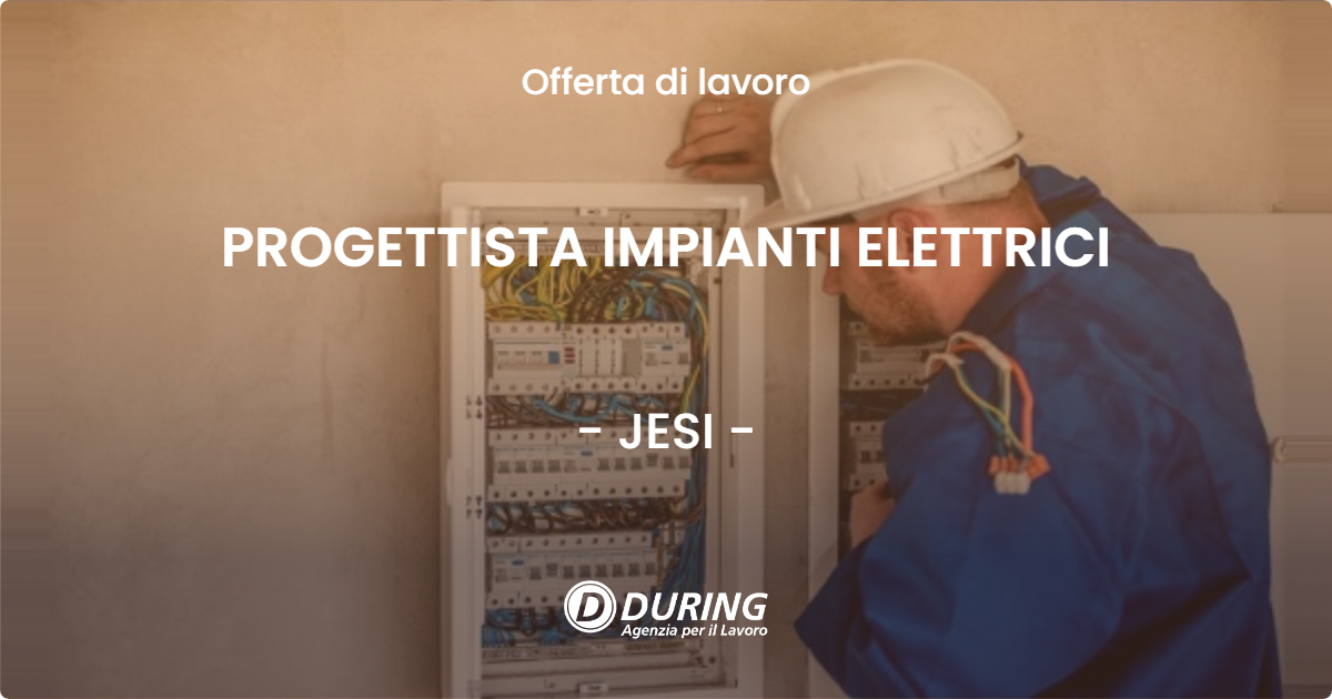 OFFERTA LAVORO - PROGETTISTA IMPIANTI ELETTRICI - JESI (AN)