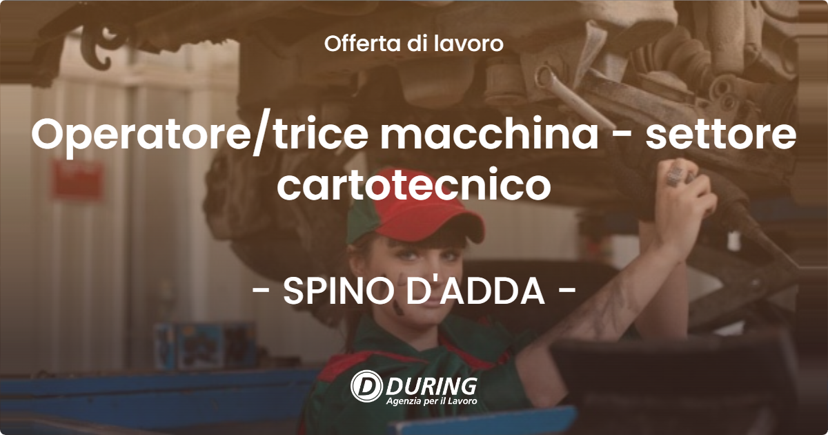 OFFERTA LAVORO - Operatore/trice macchina - settore cartotecnico - SPINO D'ADDA (CR)