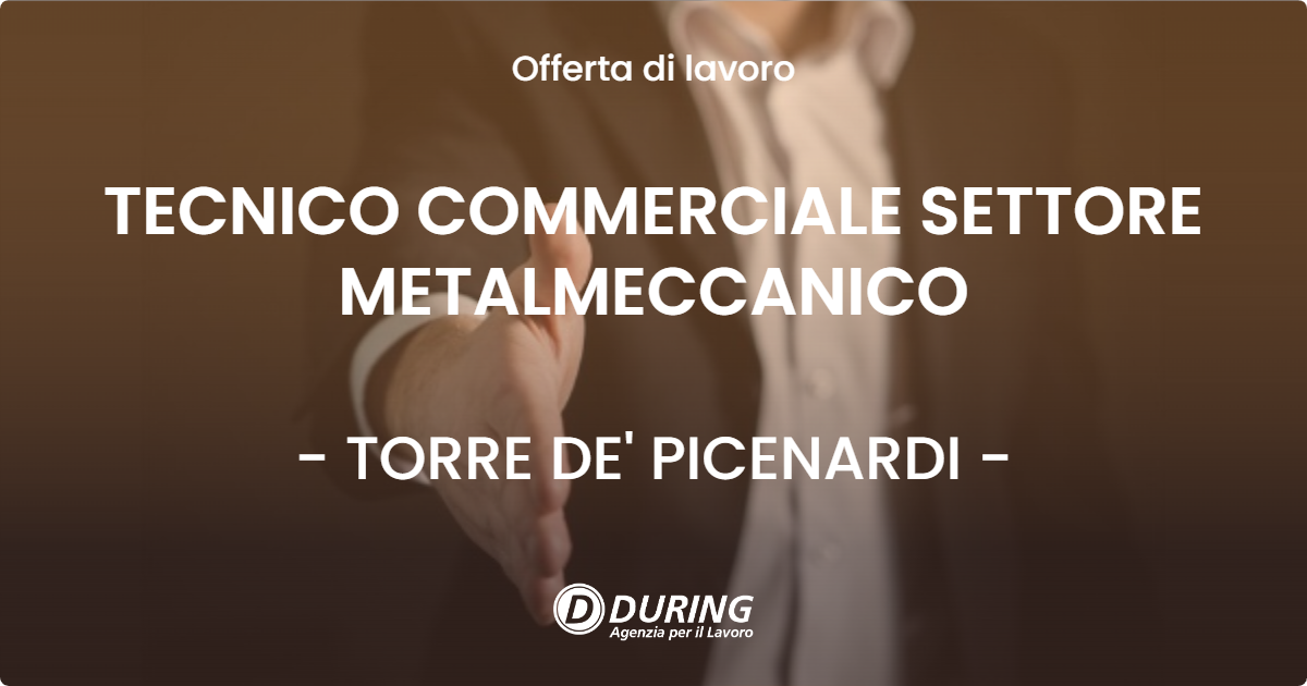 OFFERTA LAVORO - TECNICO COMMERCIALE SETTORE METALMECCANICO - TORRE DE' PICENARDI (CR)
