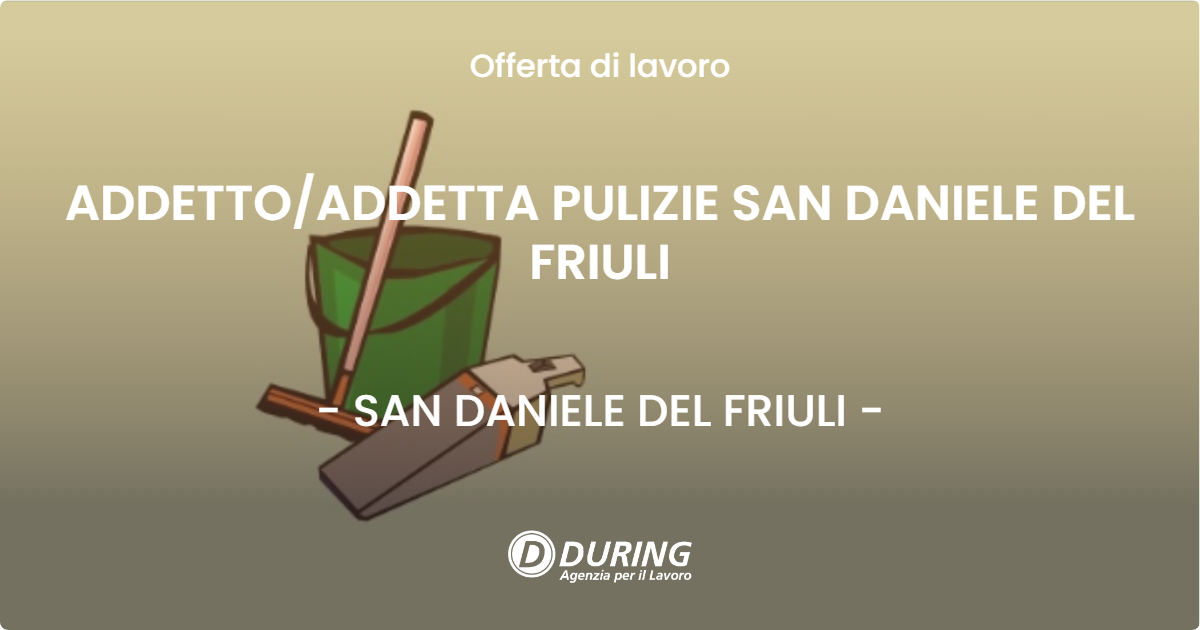 OFFERTA LAVORO - ADDETTO/ADDETTA PULIZIE SAN DANIELE DEL FRIULI - SAN DANIELE DEL FRIULI (UD)