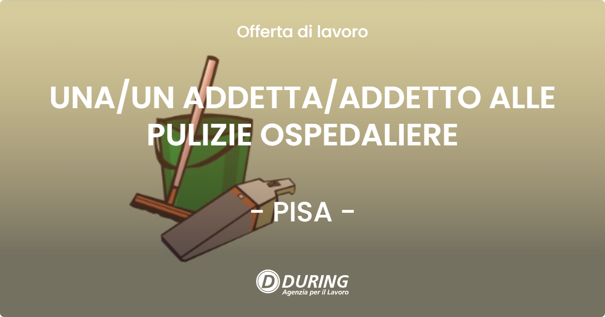OFFERTA LAVORO - UNA/UN ADDETTA/ADDETTO ALLE PULIZIE OSPEDALIERE - PISA (PI)