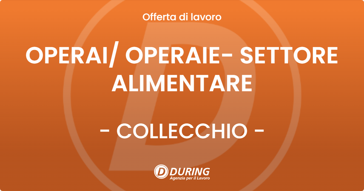 OFFERTA LAVORO - OPERAI/ OPERAIE- SETTORE ALIMENTARE - COLLECCHIO (PR)