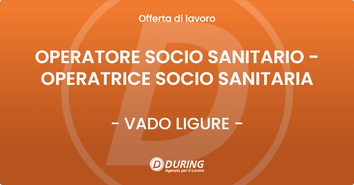 OFFERTA LAVORO - OPERATORE SOCIO SANITARIO - OPERATRICE SOCIO SANITARIA - VADO LIGURE (SV)