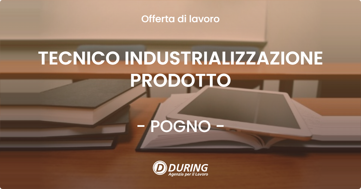 OFFERTA LAVORO - TECNICO INDUSTRIALIZZAZIONE PRODOTTO - POGNO (NO)