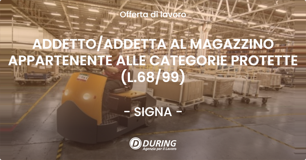 OFFERTA LAVORO - ADDETTO/ADDETTA AL MAGAZZINO APPARTENENTE ALLE CATEGORIE PROTETTE (L.68/99) - SIGNA (FI)