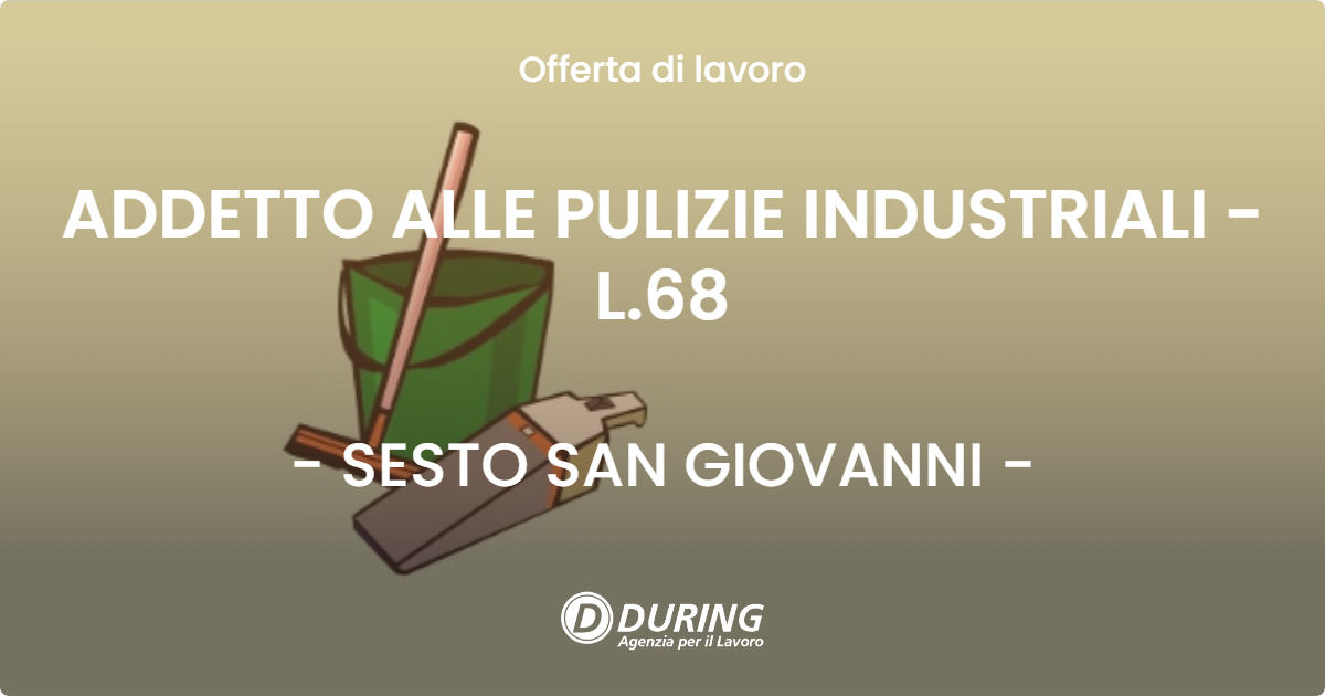 OFFERTA LAVORO - ADDETTO ALLE PULIZIE INDUSTRIALI - L.68 - SESTO SAN GIOVANNI (MI)