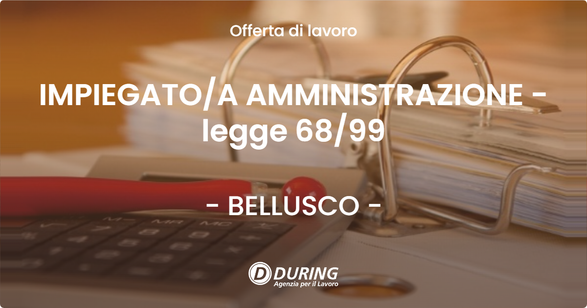 OFFERTA LAVORO - IMPIEGATO/A AMMINISTRAZIONE - legge 68/99 - BELLUSCO (MB)