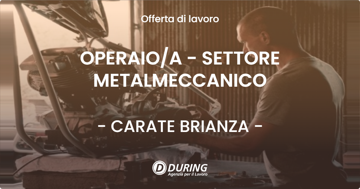 OFFERTA LAVORO - OPERAIOA - SETTORE METALMECCANICO - CARATE BRIANZA