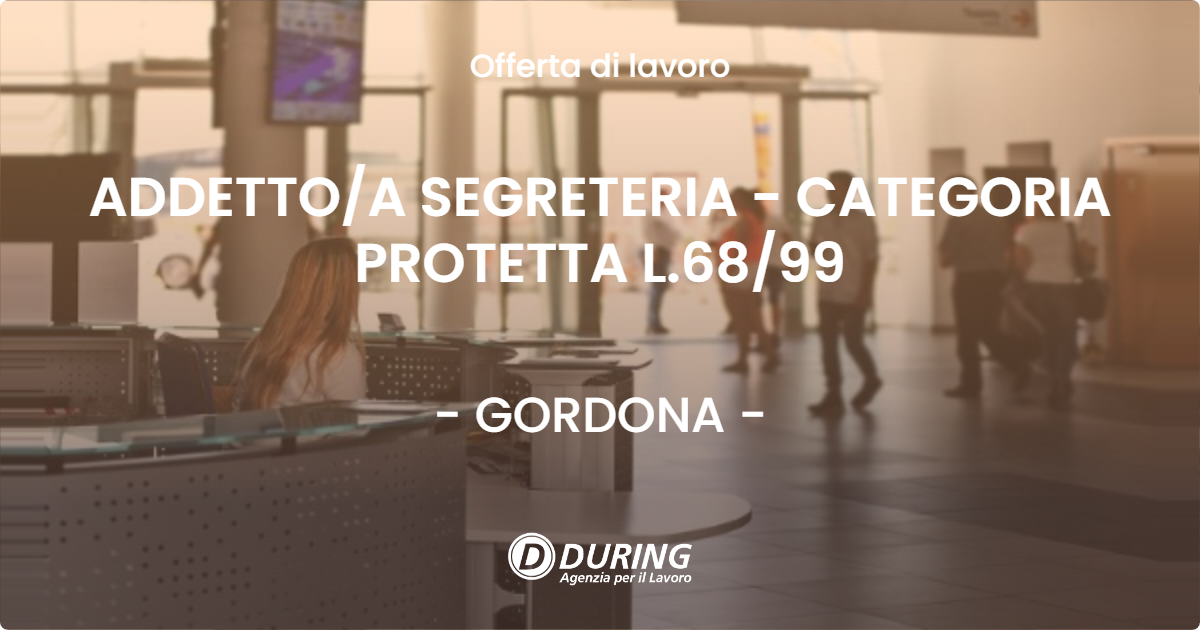 OFFERTA LAVORO - ADDETTO/A SEGRETERIA - CATEGORIA PROTETTA L.68/99 - GORDONA (SO)