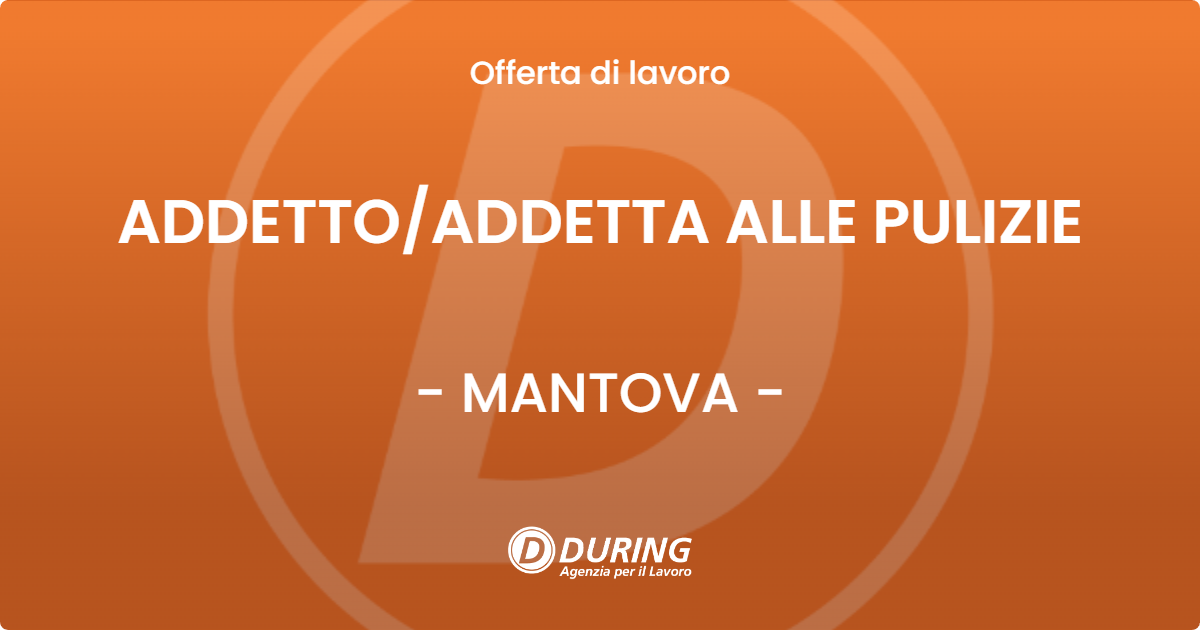 OFFERTA LAVORO - ADDETTO/ADDETTA ALLE PULIZIE - MANTOVA (MN)