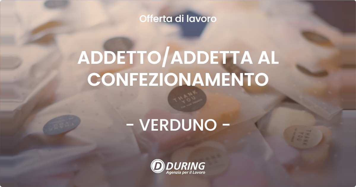 OFFERTA LAVORO - ADDETTO/ADDETTA AL CONFEZIONAMENTO - VERDUNO (CN)