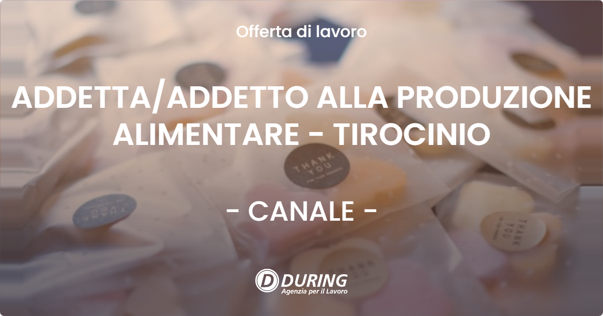OFFERTA LAVORO - ADDETTA/ADDETTO ALLA PRODUZIONE ALIMENTARE - TIROCINIO - CANALE (CN)