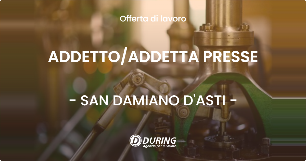 OFFERTA LAVORO - ADDETTO/ADDETTA PRESSE - SAN DAMIANO D'ASTI (AT)
