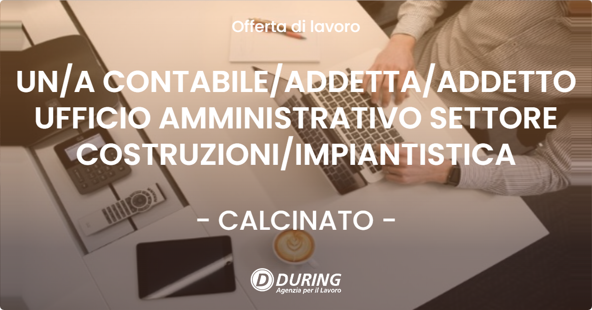 OFFERTA LAVORO - UN/A CONTABILE/ADDETTA/ADDETTO UFFICIO AMMINISTRATIVO SETTORE COSTRUZIONI/IMPIANTISTICA - CALCINATO (BS)