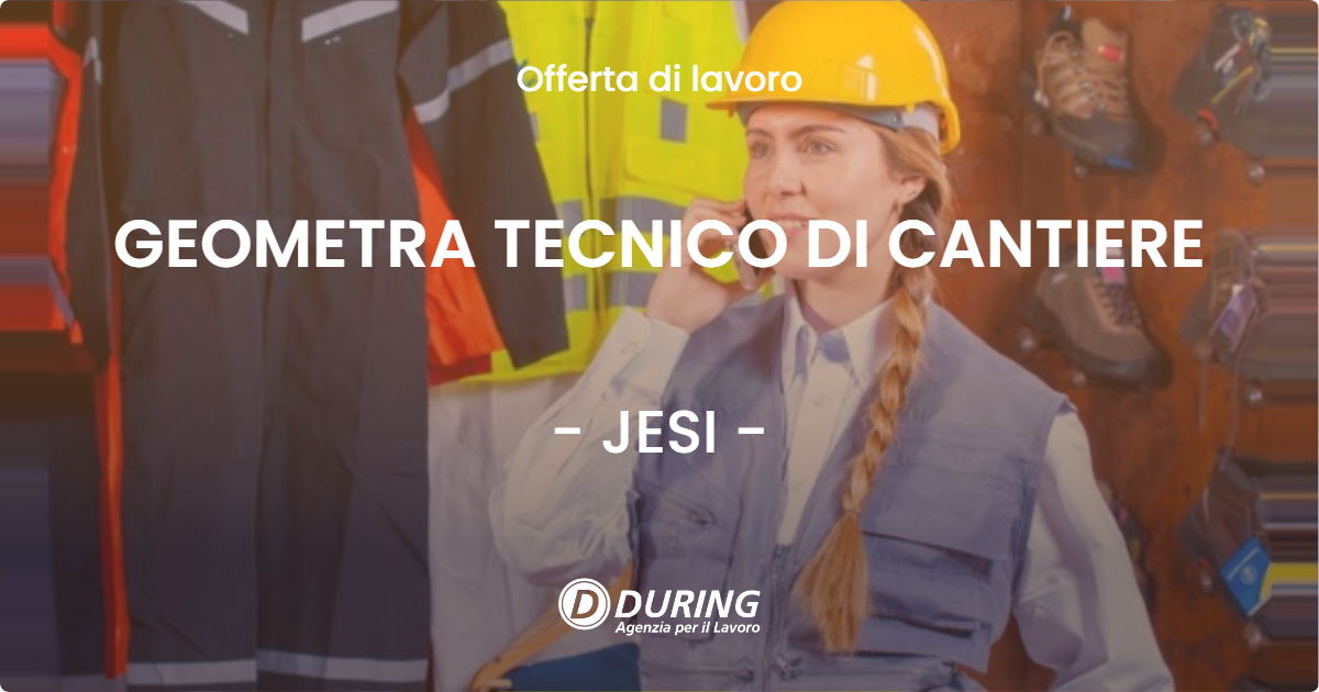 OFFERTA LAVORO - GEOMETRA TECNICO DI CANTIERE - JESI (AN)