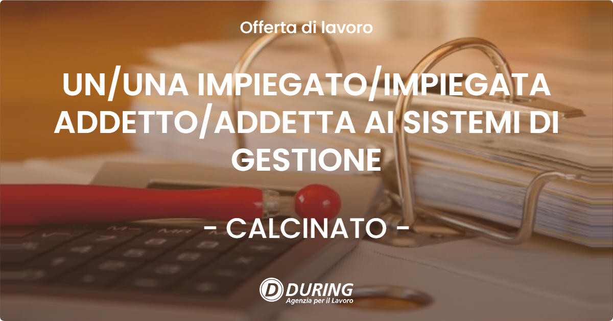 OFFERTA LAVORO - UN/UNA IMPIEGATO/IMPIEGATA ADDETTO/ADDETTA AI SISTEMI DI GESTIONE - CALCINATO (BS)