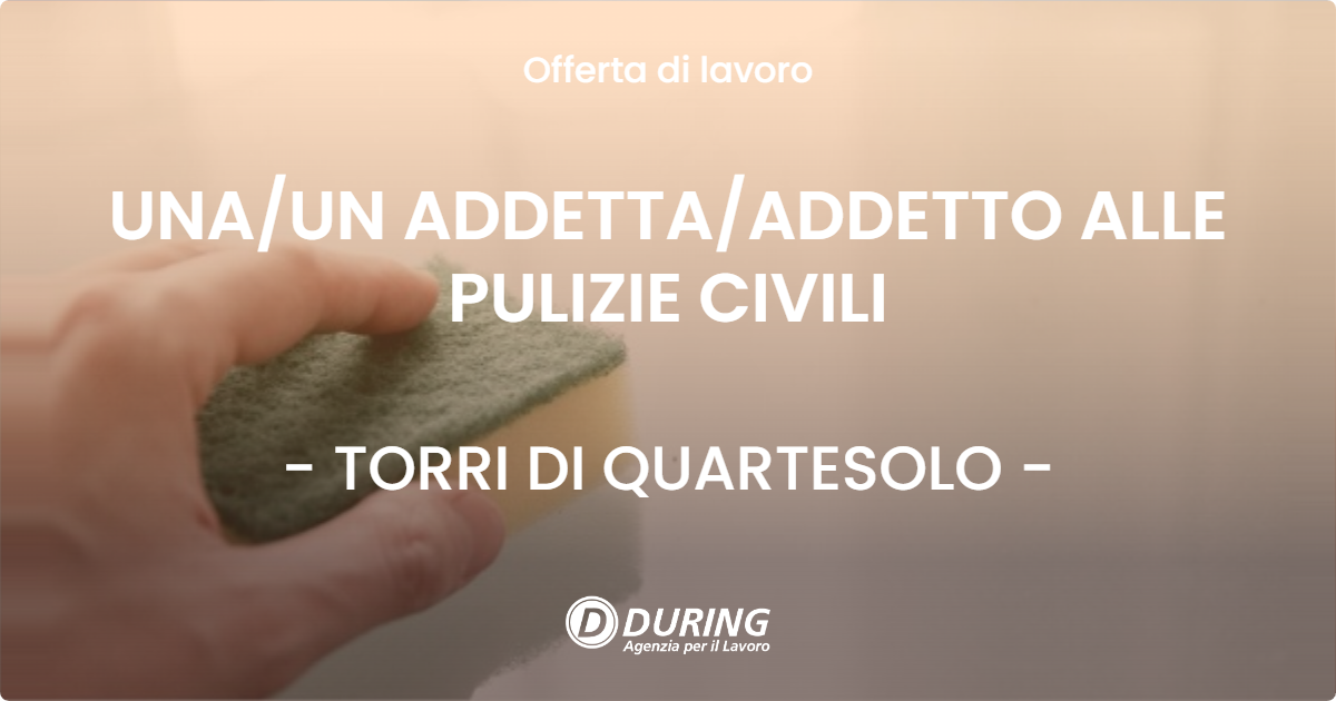 OFFERTA LAVORO - UNA/UN ADDETTA/ADDETTO ALLE PULIZIE CIVILI - TORRI DI QUARTESOLO (VI)