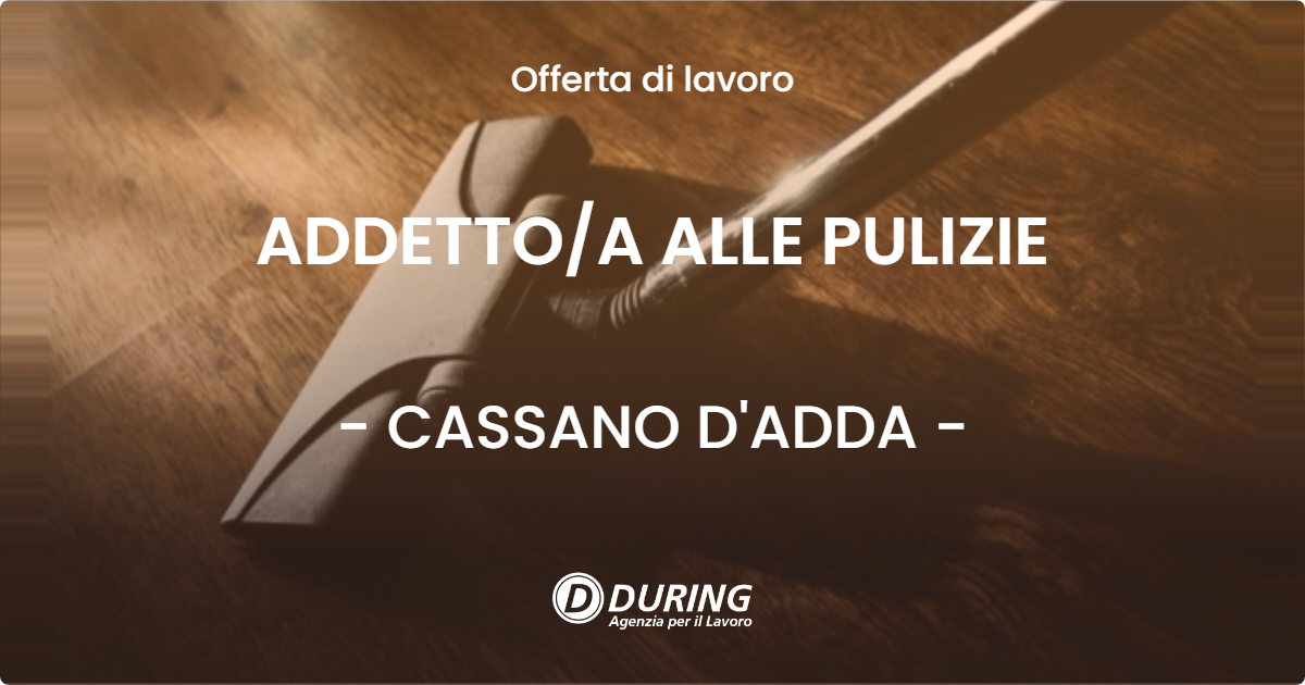 OFFERTA LAVORO - ADDETTO/A ALLE PULIZIE - CASSANO D'ADDA (MI)