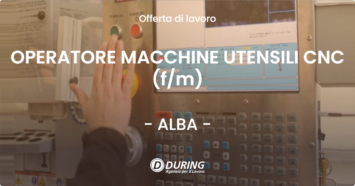 OFFERTA LAVORO - OPERATORE MACCHINE UTENSILI CNC (f/m) - ALBA (CN)