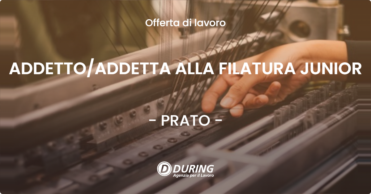 OFFERTA LAVORO - ADDETTO/ADDETTA ALLA FILATURA JUNIOR - PRATO (PO)