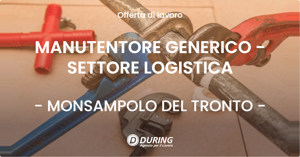 OFFERTA LAVORO - MANUTENTORE GENERICO - SETTORE LOGISTICA - MONSAMPOLO DEL TRONTO (AP)