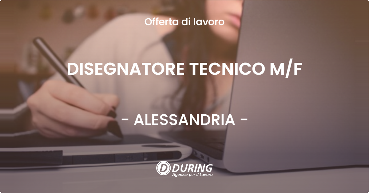 OFFERTA LAVORO - DISEGNATORE TECNICO M/F - ALESSANDRIA (AL)