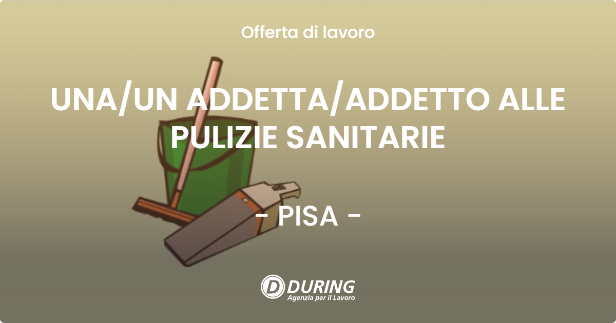OFFERTA LAVORO - UNA/UN ADDETTA/ADDETTO ALLE PULIZIE SANITARIE - PISA (PI)