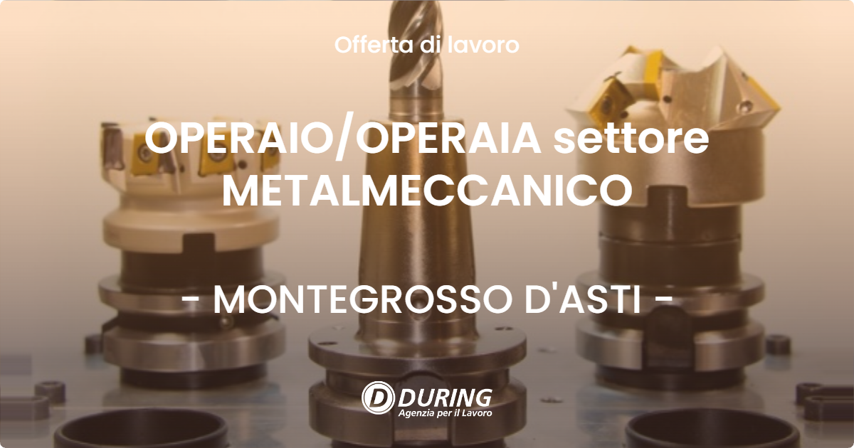OFFERTA LAVORO - OPERAIO/OPERAIA settore METALMECCANICO - MONTEGROSSO D'ASTI (AT)