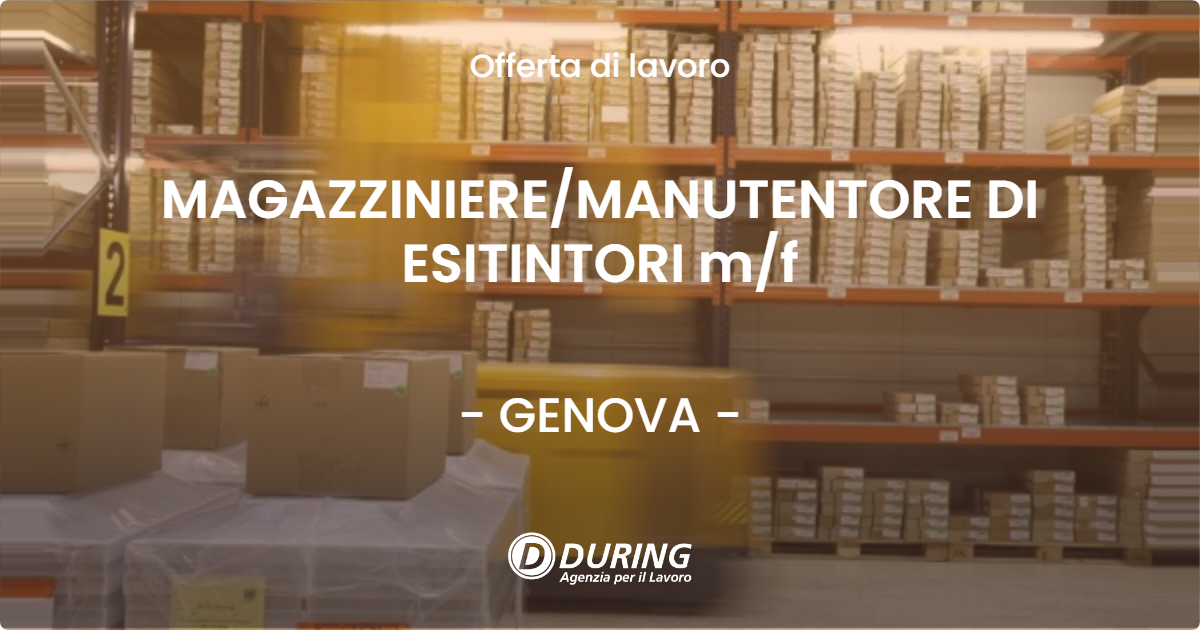 OFFERTA LAVORO - MAGAZZINIERE/MANUTENTORE DI ESITINTORI m/f - GENOVA (GE)