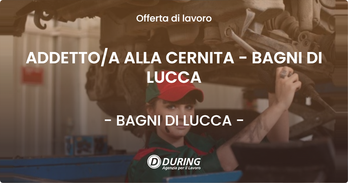 OFFERTA LAVORO - ADDETTO/A ALLA CERNITA - BAGNI DI LUCCA - BAGNI DI LUCCA (LU)