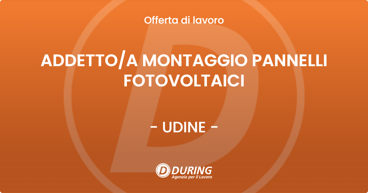 OFFERTA LAVORO - ADDETTO/A MONTAGGIO PANNELLI FOTOVOLTAICI - UDINE (UD)