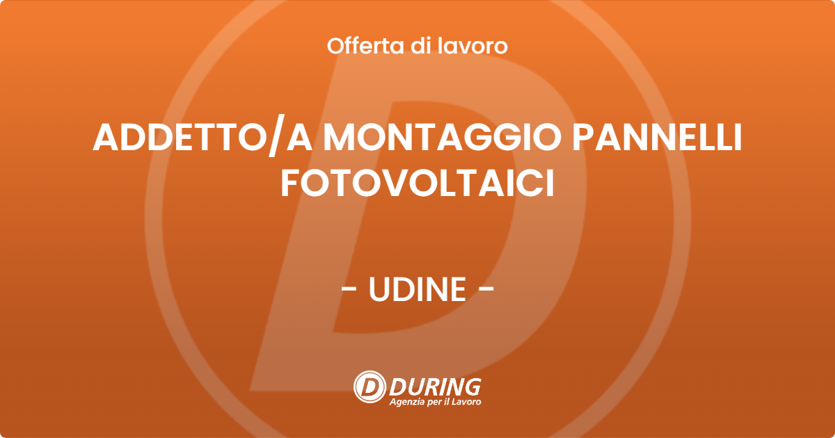 OFFERTA LAVORO - ADDETTO/A MONTAGGIO PANNELLI FOTOVOLTAICI - UDINE (UD)