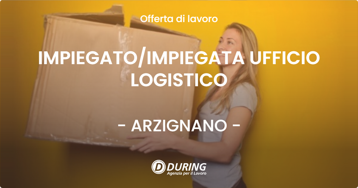 OFFERTA LAVORO - IMPIEGATO/IMPIEGATA UFFICIO LOGISTICO - ARZIGNANO (VI)