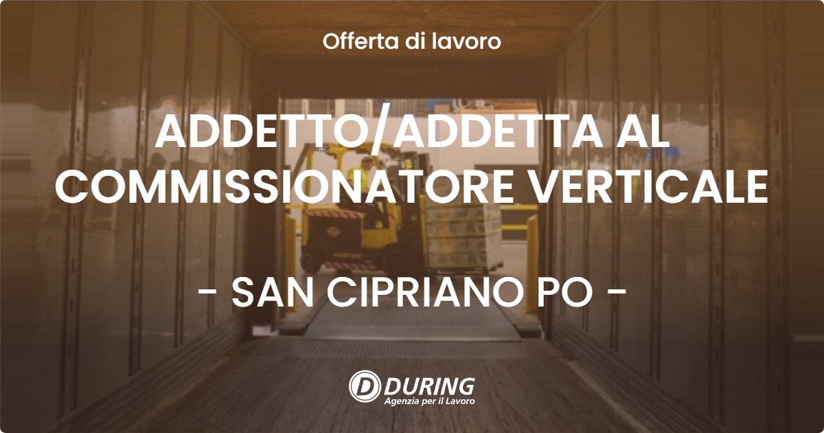 OFFERTA LAVORO - ADDETTO/ADDETTA AL COMMISSIONATORE VERTICALE - SAN CIPRIANO PO (PV)