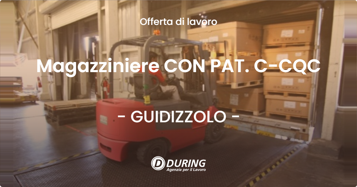 OFFERTA LAVORO - Magazziniere CON PAT. C-CQC - GUIDIZZOLO (MN)