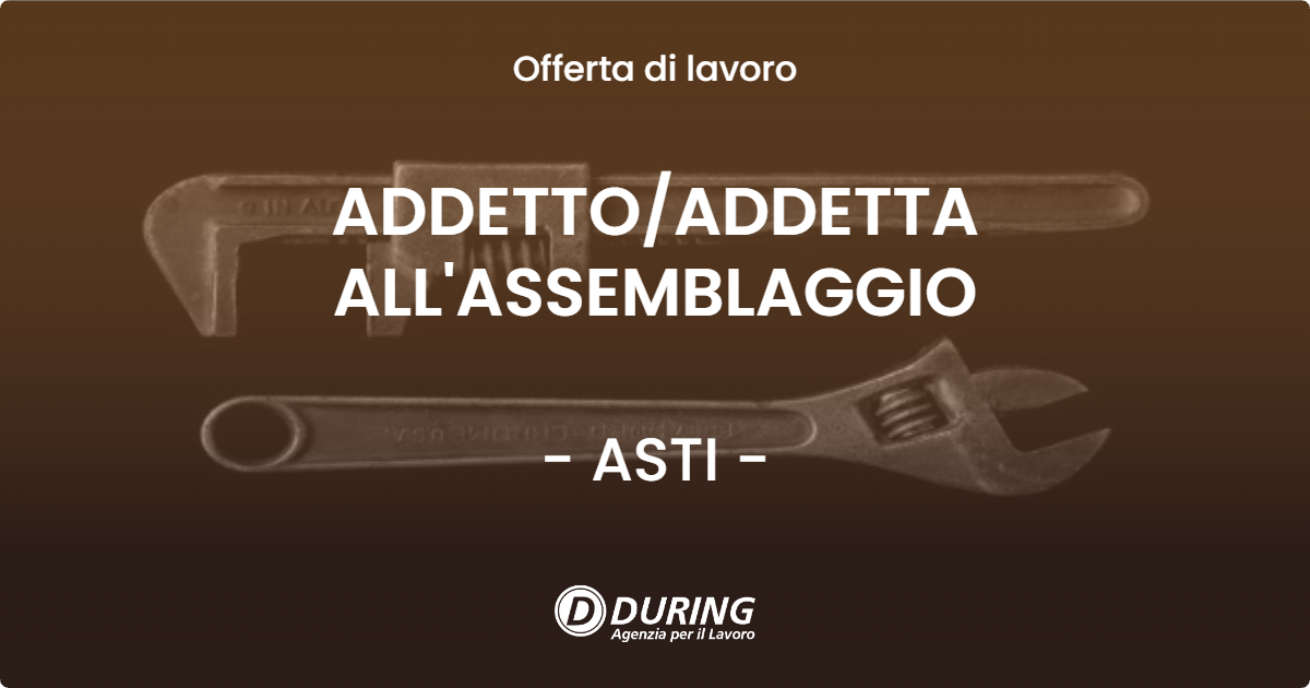 OFFERTA LAVORO - ADDETTO/ADDETTA ALL'ASSEMBLAGGIO - ASTI (AT)