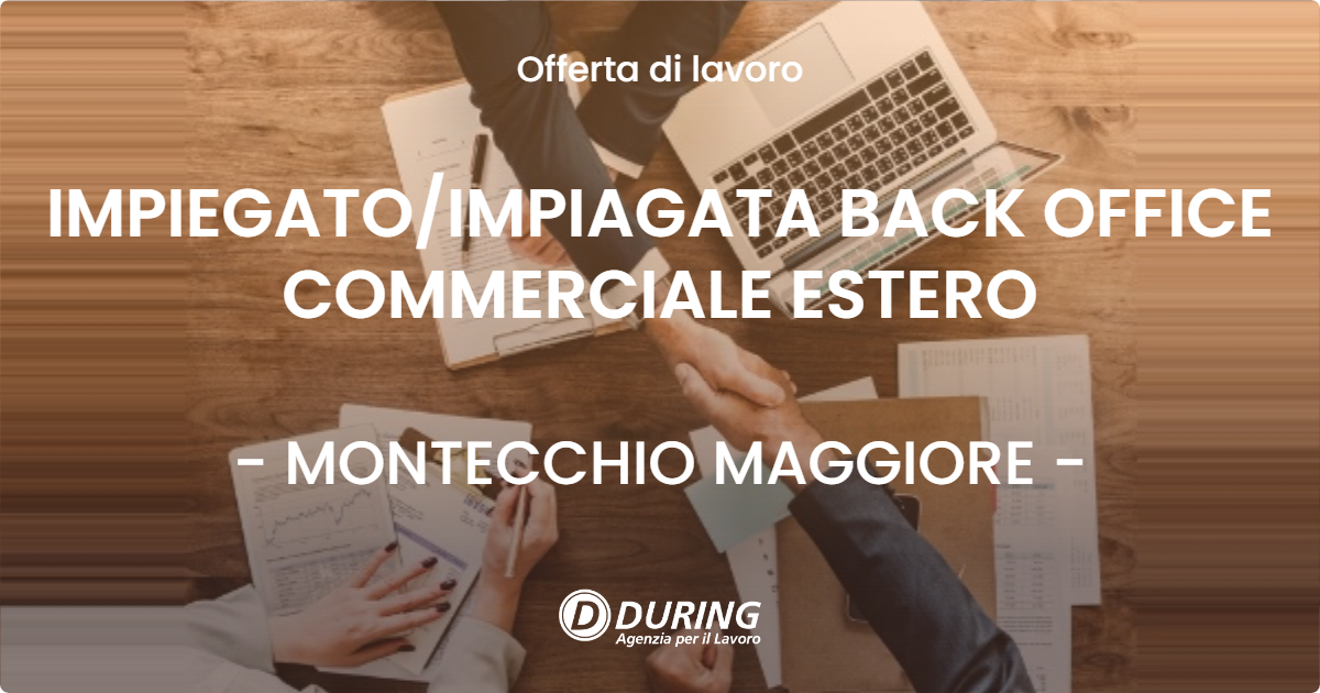 OFFERTA LAVORO - IMPIEGATO/IMPIAGATA BACK OFFICE COMMERCIALE ESTERO - MONTECCHIO MAGGIORE (VI)