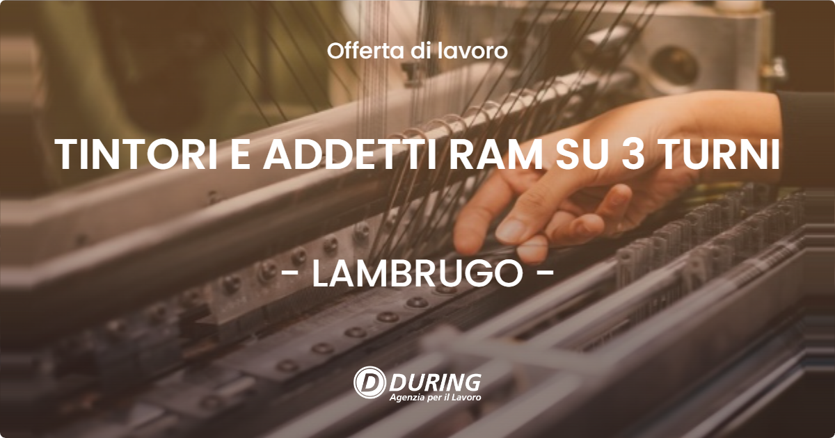 OFFERTA LAVORO - TINTORI E ADDETTI RAM SU 3 TURNI - LAMBRUGO (CO)