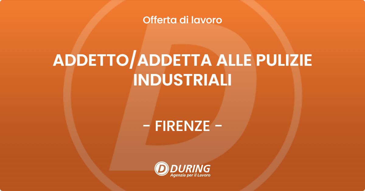 OFFERTA LAVORO - ADDETTO/ADDETTA ALLE PULIZIE INDUSTRIALI - FIRENZE (FI)