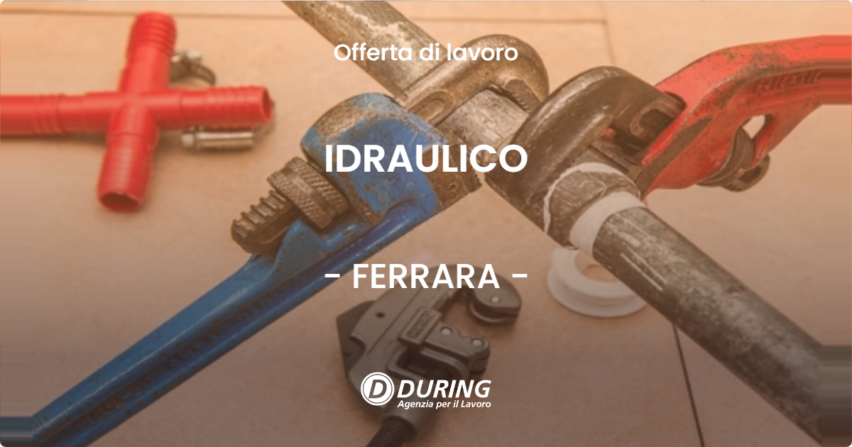 OFFERTA LAVORO - IDRAULICO - FERRARA (FE)