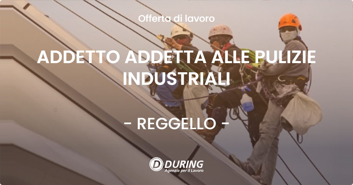 OFFERTA LAVORO - ADDETTO ADDETTA ALLE PULIZIE INDUSTRIALI - REGGELLO (FI)