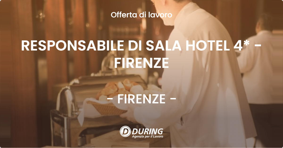 OFFERTA LAVORO - RESPONSABILE DI SALA HOTEL 4* - FIRENZE - FIRENZE (FI)