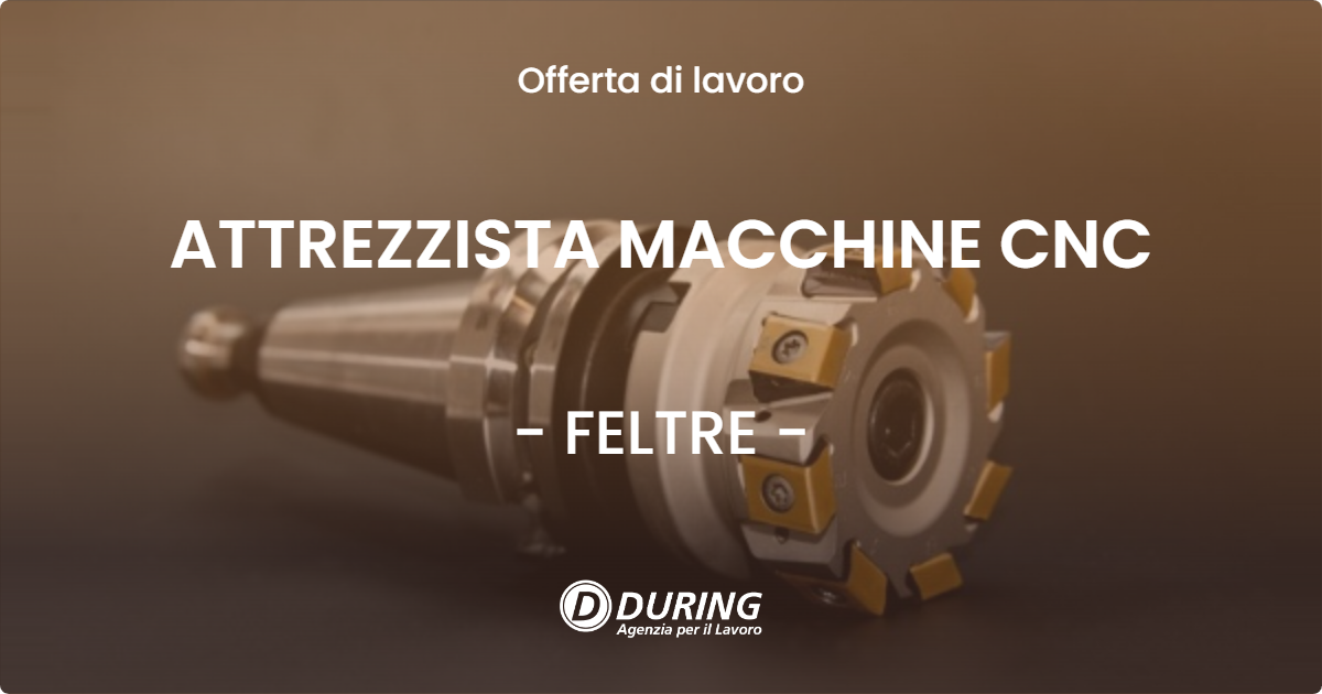 OFFERTA LAVORO - ATTREZZISTA MACCHINE CNC - FELTRE (BL)