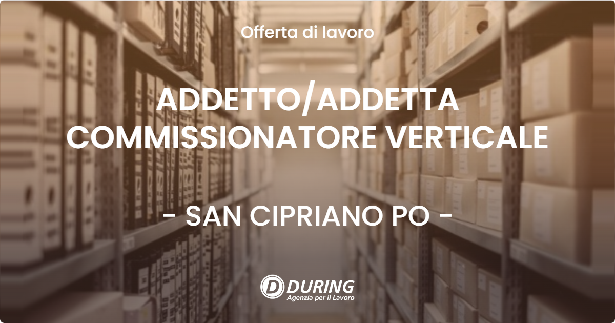OFFERTA LAVORO - ADDETTO/ADDETTA COMMISSIONATORE VERTICALE - SAN CIPRIANO PO (PV)