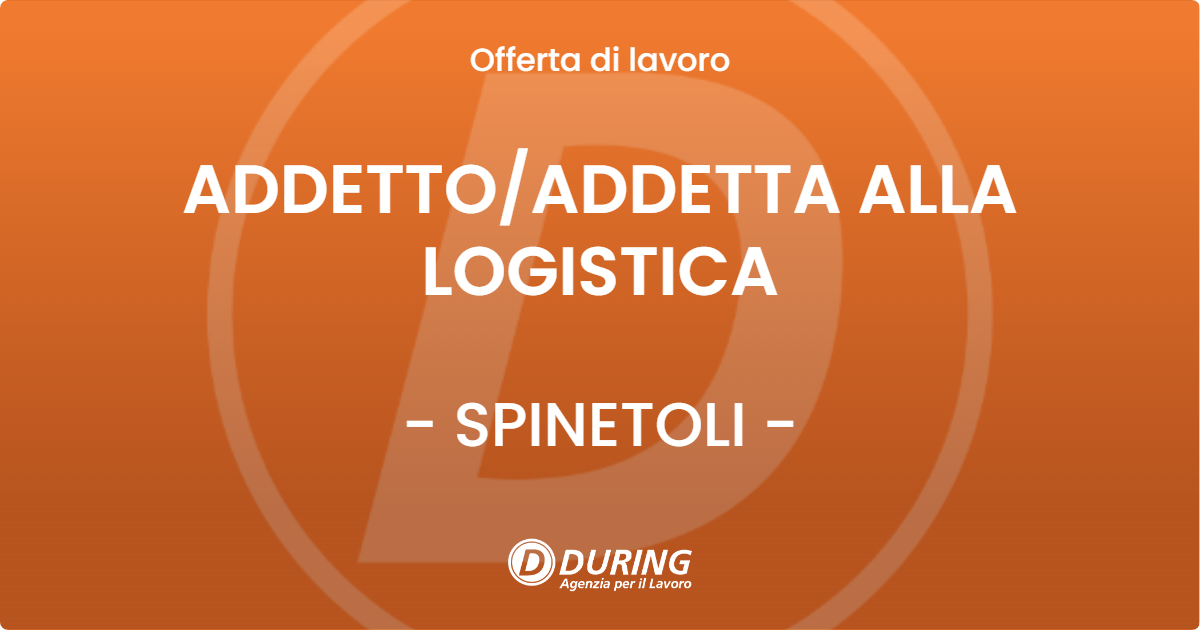 OFFERTA LAVORO - ADDETTO/ADDETTA ALLA LOGISTICA - SPINETOLI (AP)